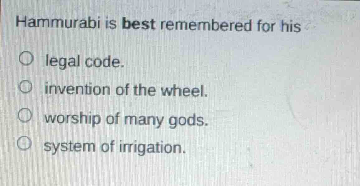 hammurabi is best remembered for his ○ legal code. ○ invention of the w…