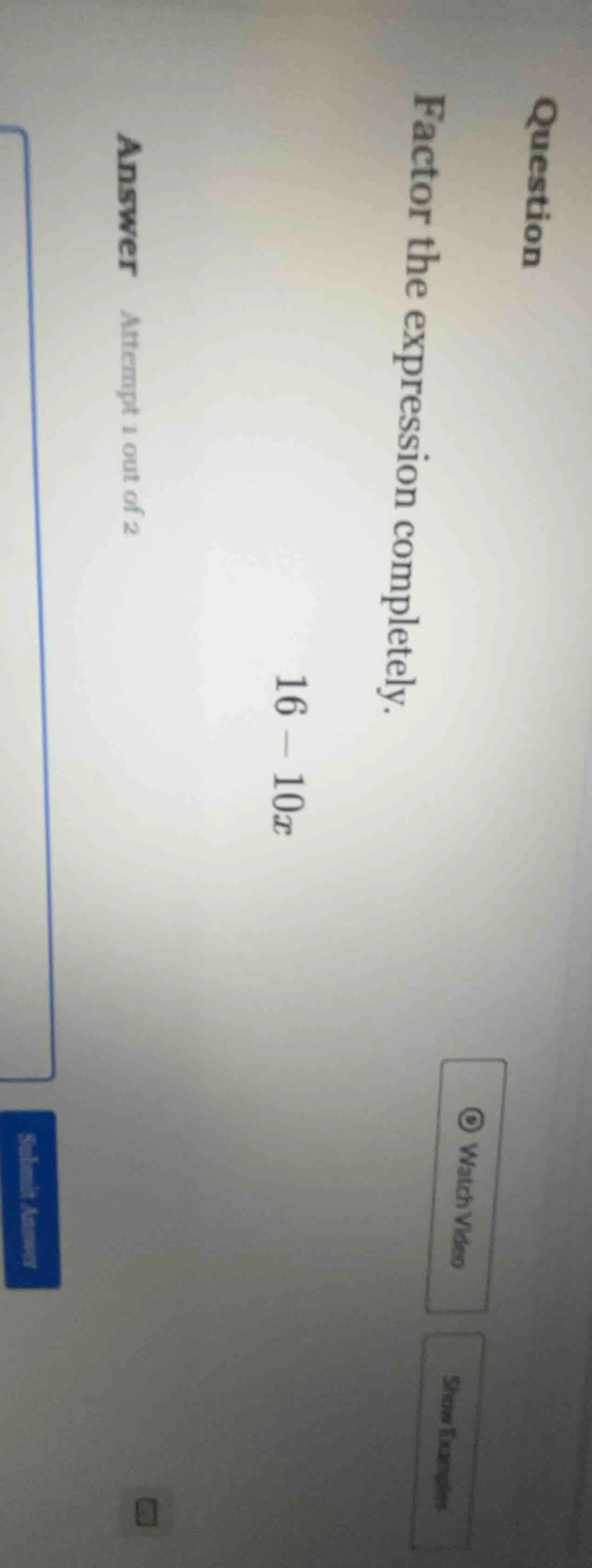 question factor the expression completely. 16 - 10x answer attempt 1 ou…