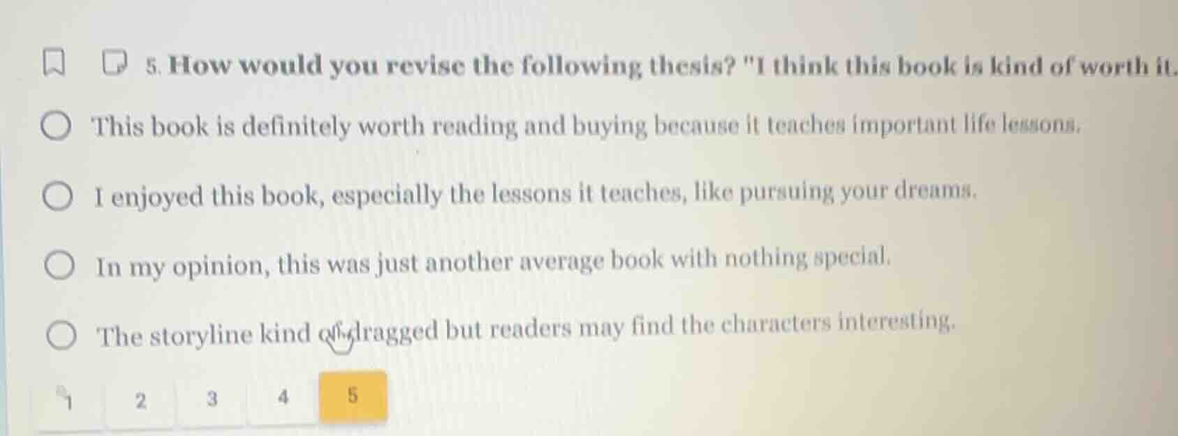 5. how would you revise the following thesis? \i think this book is kin…