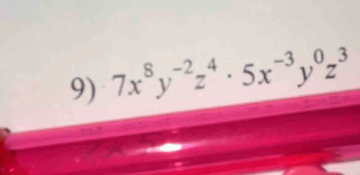 9) ( 7x^{8}y^{-2}z^{4} cdot 5x^{-3}y^{0}z^{3} )