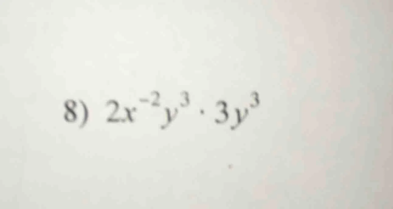 8) $2x^{-2}y^{3} \\cdot 3y^{3}$