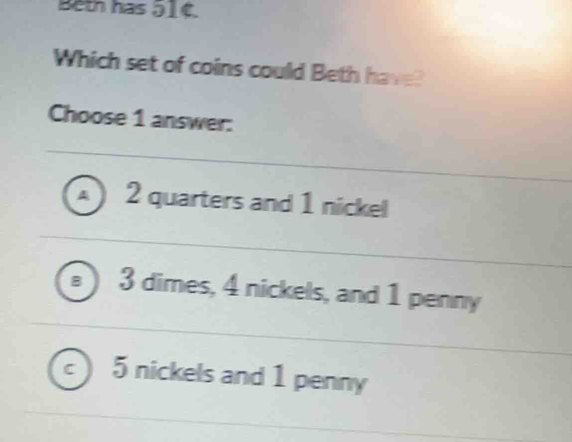 beth has 51¢. which set of coins could beth have? choose 1 answer: a 2 …