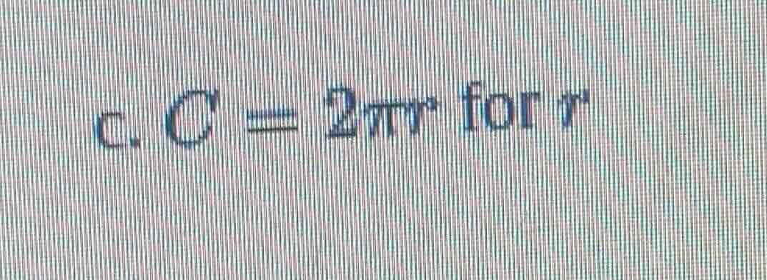c. $c = 2pi r$ for $r$