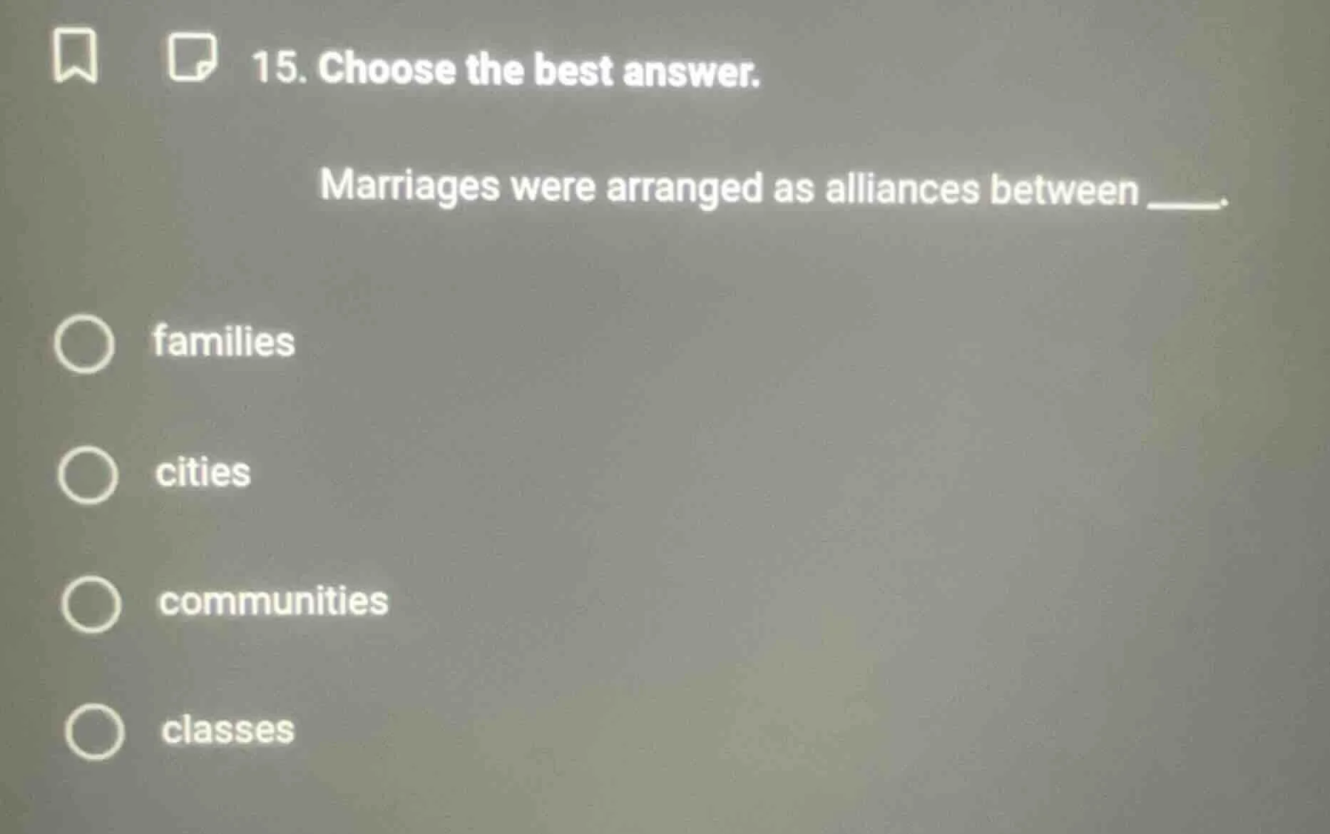 15. choose the best answer. marriages were arranged as alliances betwee…