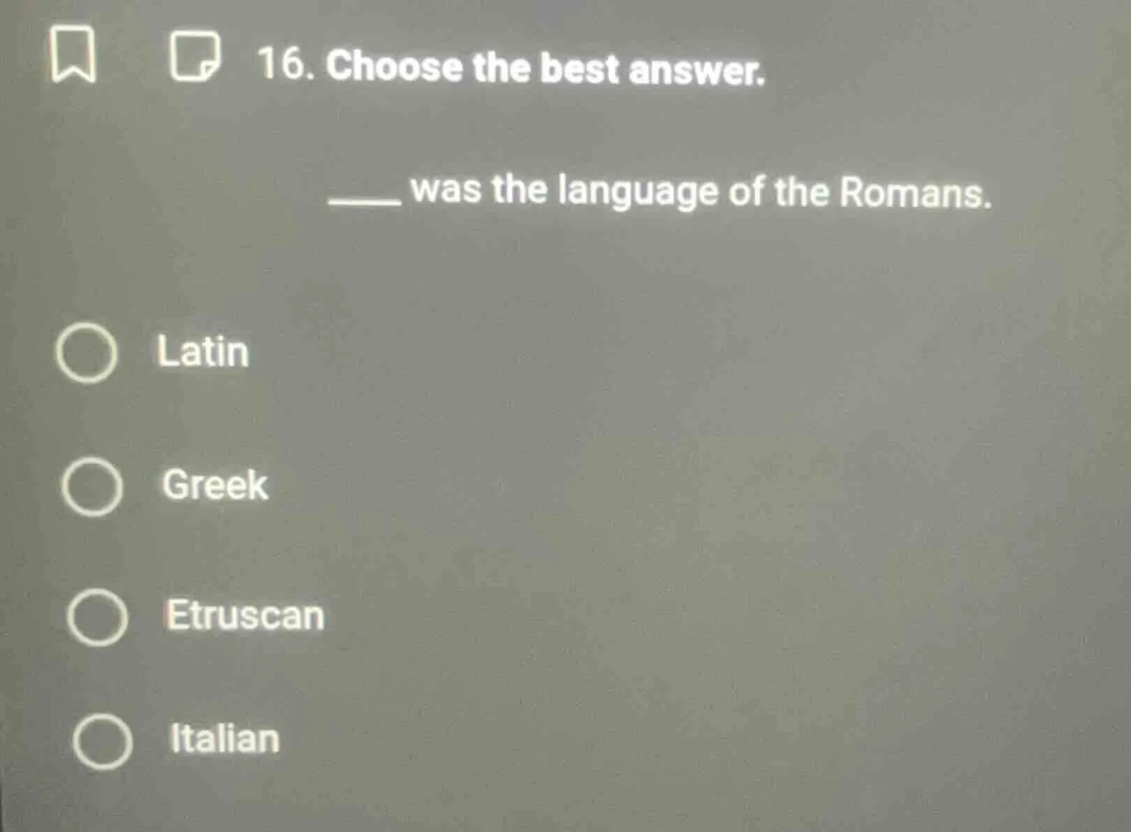 16. choose the best answer. ____ was the language of the romans. ○ lati…