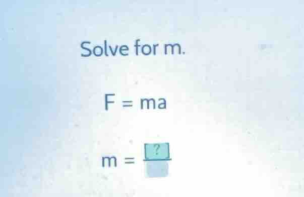 solve for m. f = ma m =?