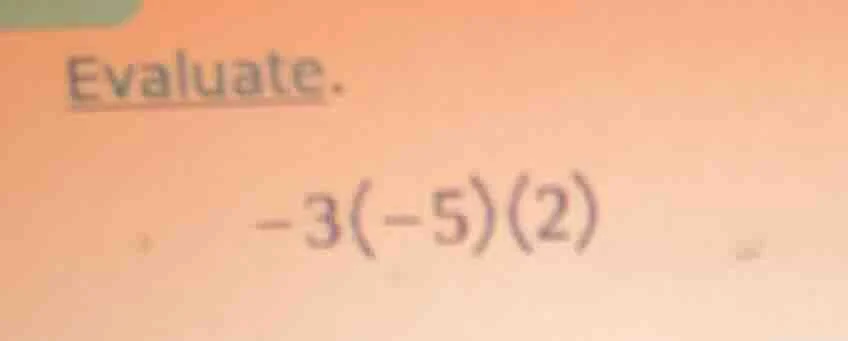evaluate. -3(-5)(2)