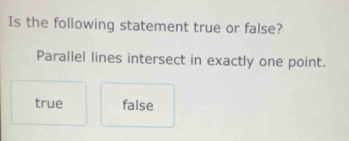 is the following statement true or false? parallel lines intersect in e…