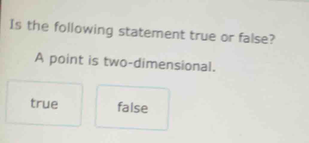 is the following statement true or false? a point is two - dimensional.…