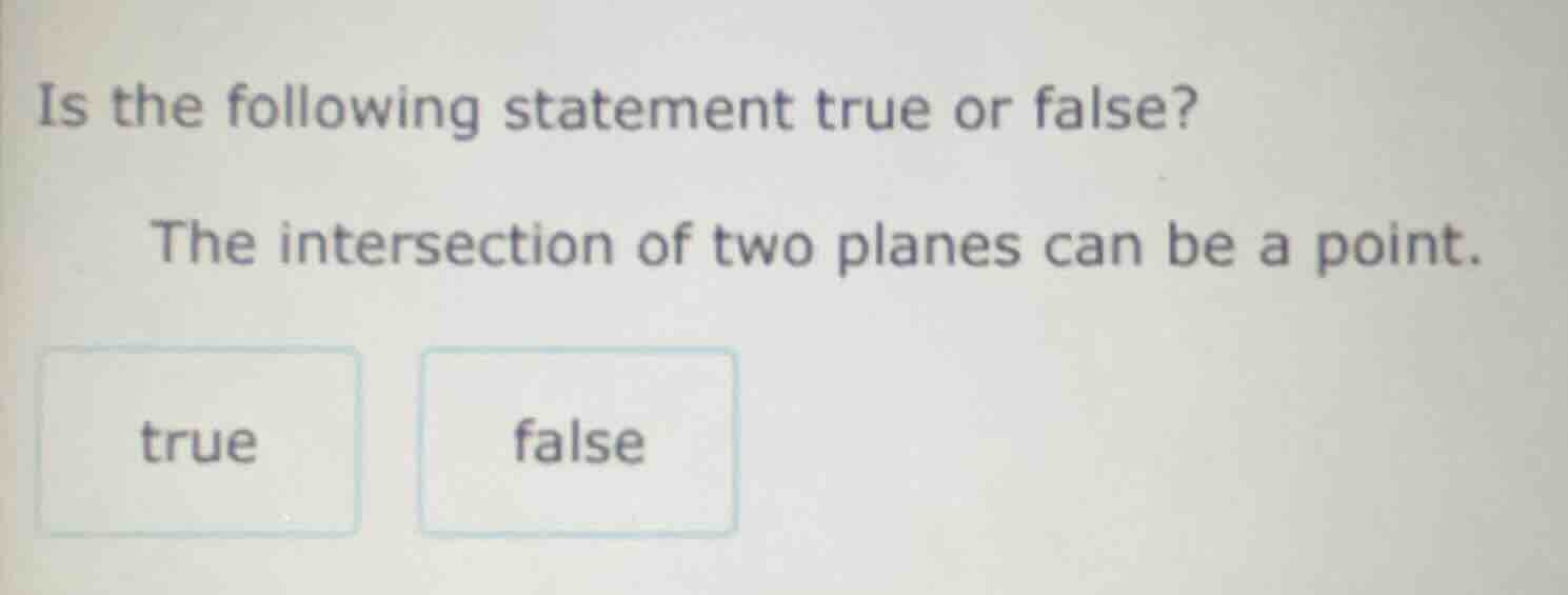 is the following statement true or false? the intersection of two plane…