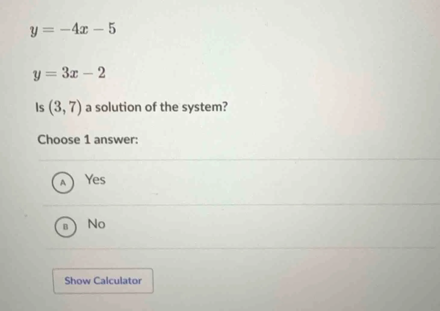 y = -4x - 5 y = 3x - 2 is (3,7) a solution of the system? choose 1 answ…