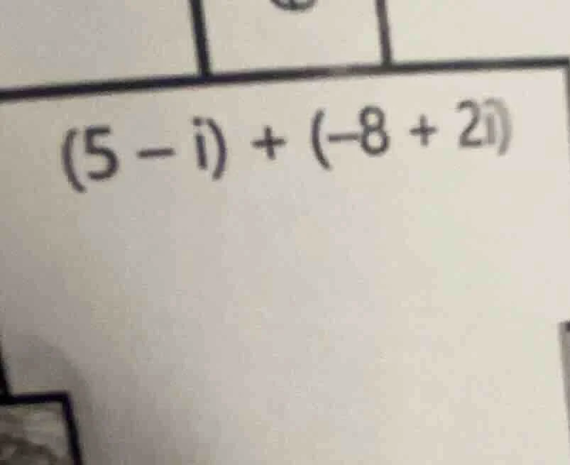 (5 - i) + (-8 + 2i)