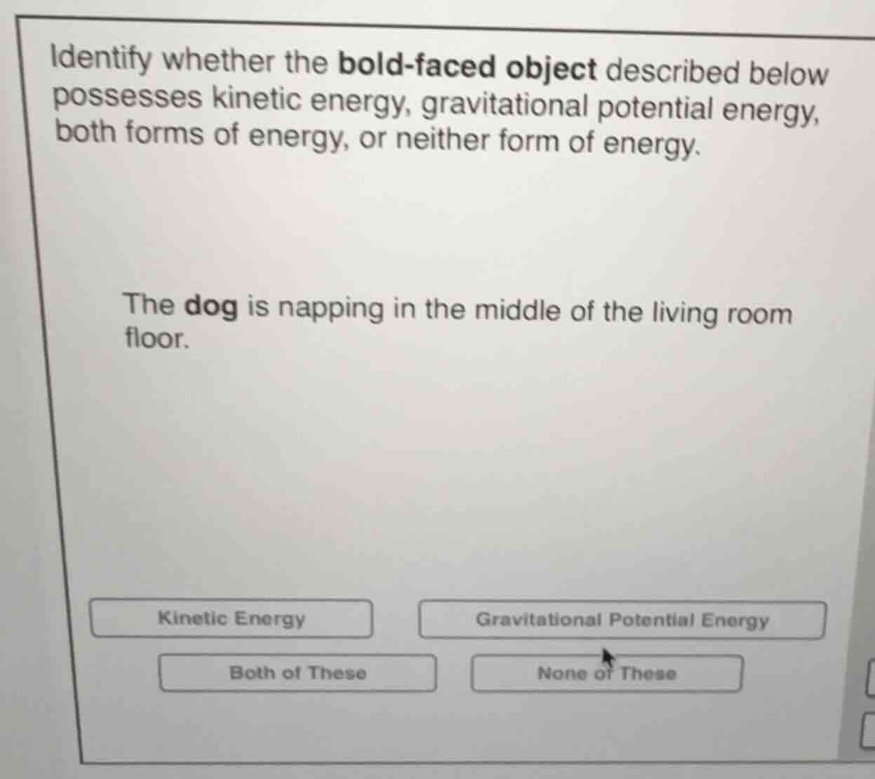 identify whether the bold-faced object described below possesses kineti…