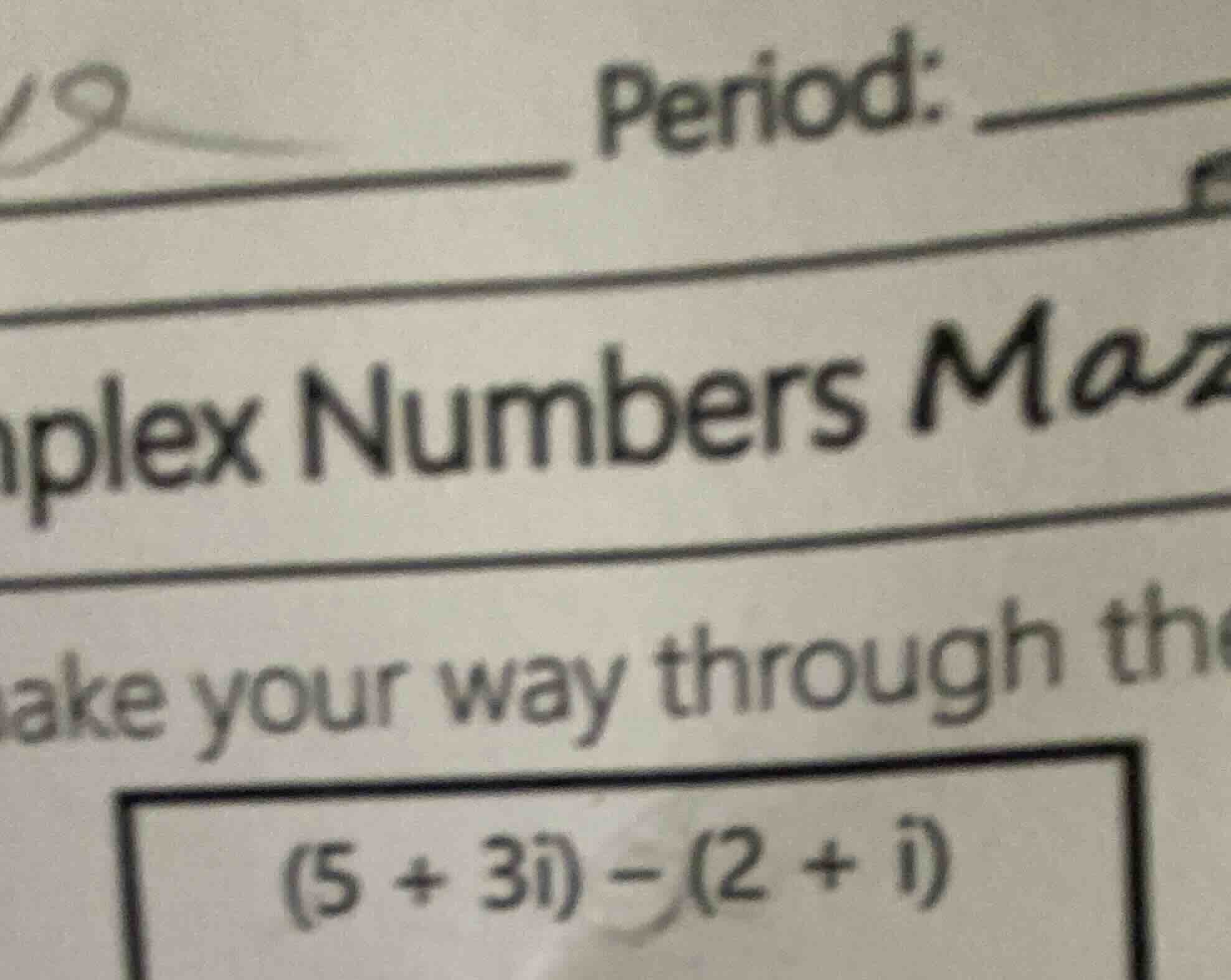 19 period: mplex numbers maz take your way through th (5 + 3i) - (2 + i)
