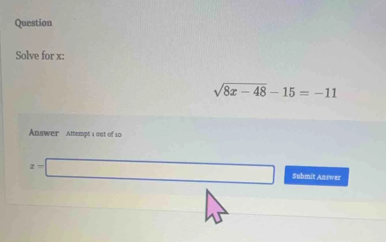 question solve for x: \\sqrt{8x - 48} - 15 = -11 answer attempt 1 out o…