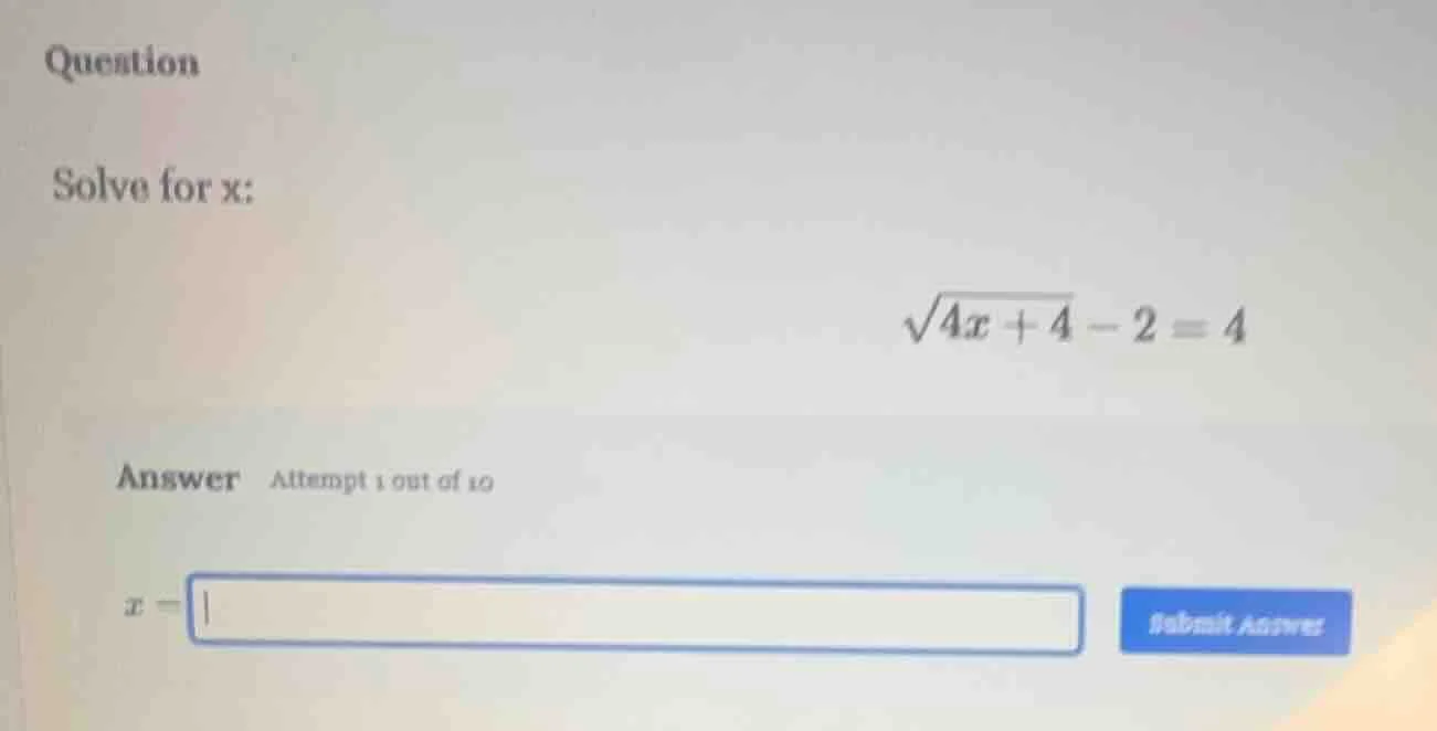 question solve for x: \\(\\sqrt{4x + 4} - 2 = 4\\) answer attempt 1 out…