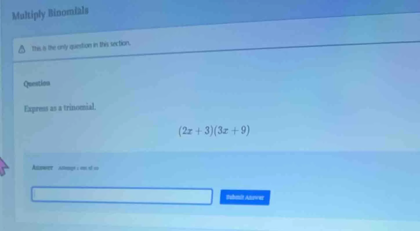 multiply binomials this is the only question in this section. question …
