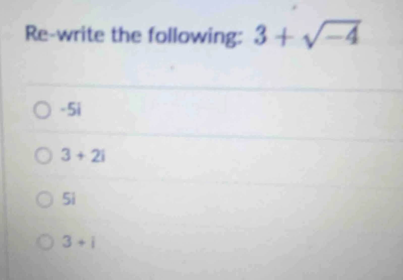re-write the following: $3 + \\sqrt{-4}$ - $-5i$ - $3 + 2i$ - $5i$ - $3…