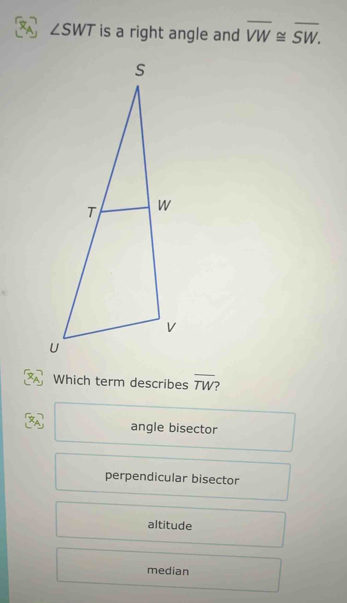(angle swt) is a right angle and (overline{vw} cong overline{sw}). whic…