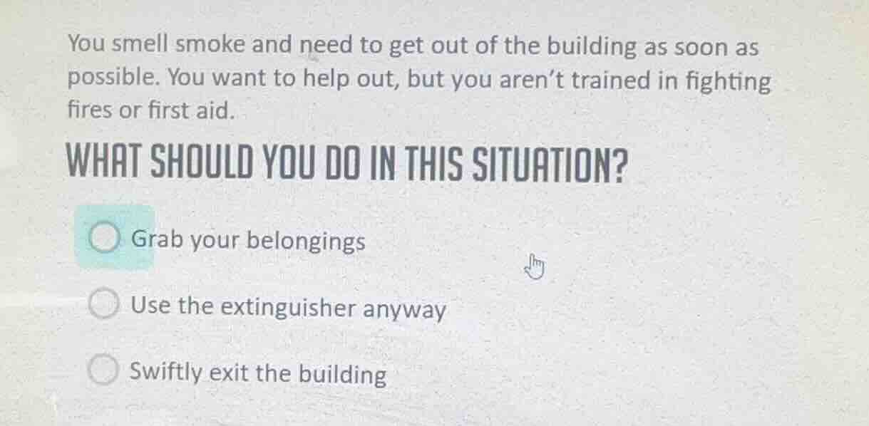 you smell smoke and need to get out of the building as soon as possible…