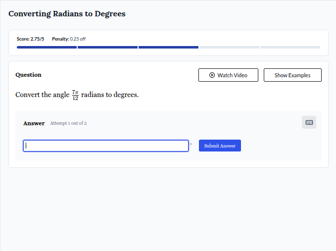 converting radians to degrees score: 2.75/5 penalty: 0.25 off question …