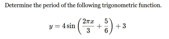 determine the period of the following trigonometric function. $y = 4\\s…