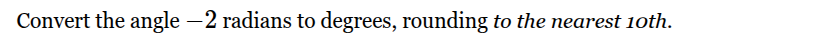 convert the angle -2 radians to degrees, rounding to the nearest 10th.