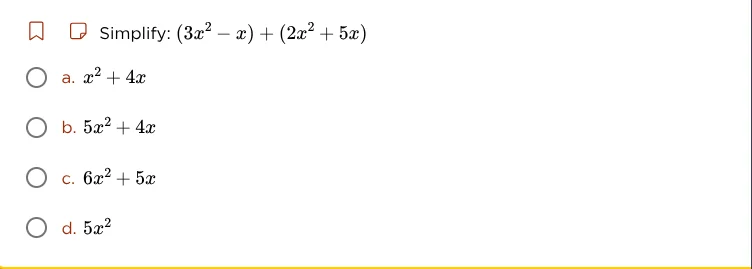 simplify: $(3x^2 - x) + (2x^2 + 5x)$ \\(\\text{a. } x^2 + 4x\\) \\(\\te…