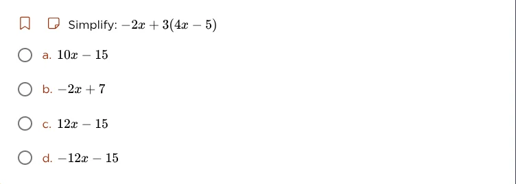simplify: $-2x + 3(4x - 5)$ a. $10x - 15$ b. $-2x + 7$ c. $12x - 15$ d.…