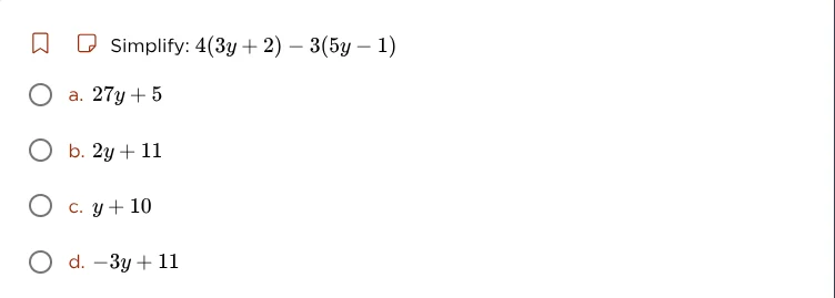 simplify: $4(3y + 2) - 3(5y - 1)$ \\(\\circ\\) a. $27y + 5$ \\(\\circ\\…