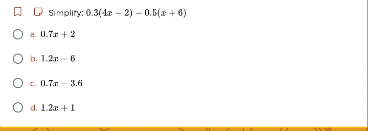 simplify: $0.3(4x - 2) - 0.5(x + 6)$ a. $0.7x + 2$ b. $1.2x - 6$ c. $0.…