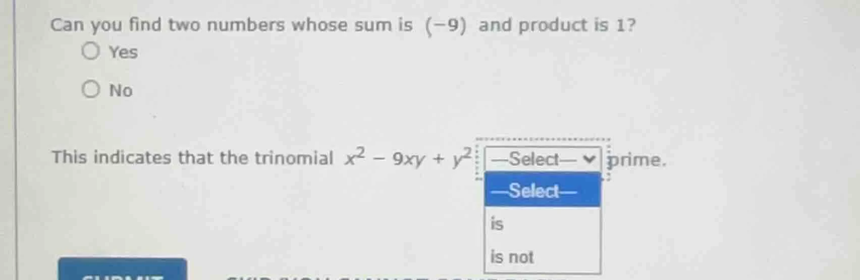 can you find two numbers whose sum is (-9) and product is 1? ○ yes ○ no…
