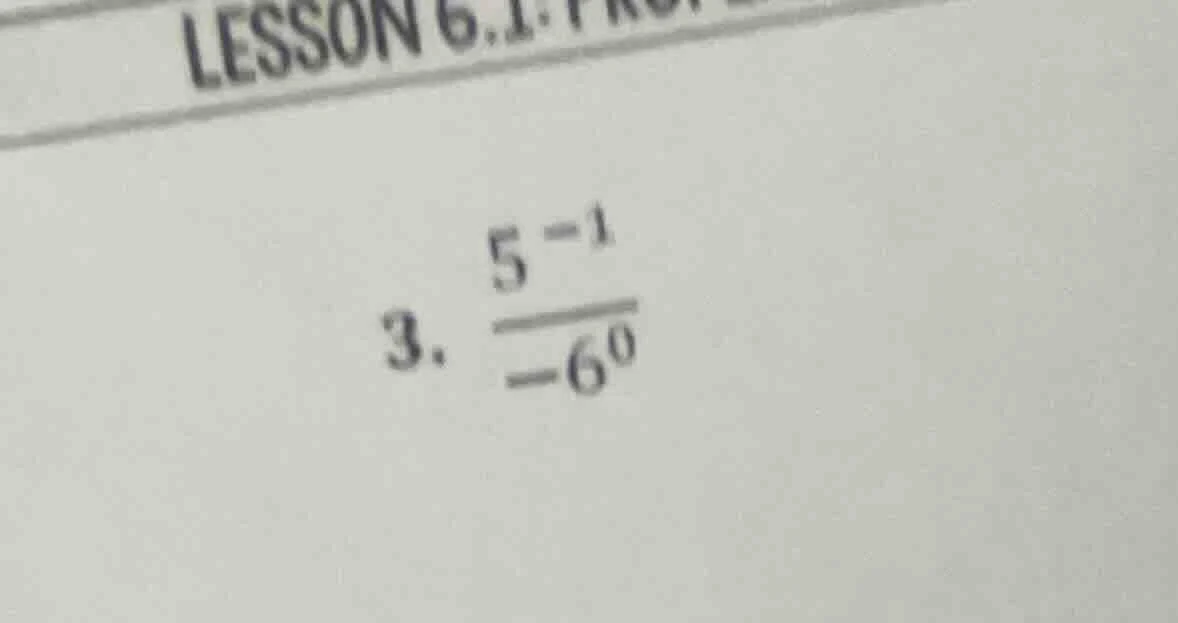3. \\(\\frac{5^{-1}}{-6^{0}}\\)