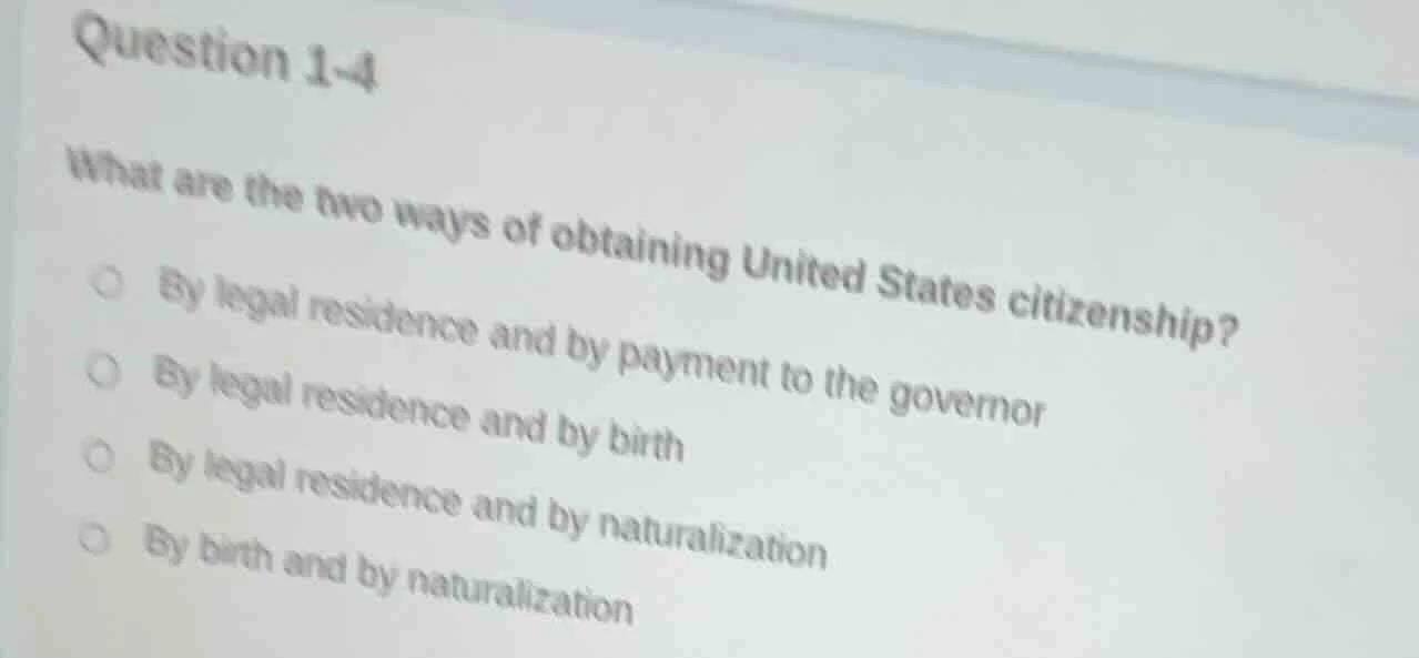 question 1-4 what are the two ways of obtaining united states citizensh…