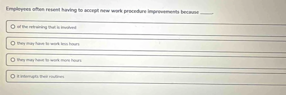 employees often resent having to accept new work procedure improvements…