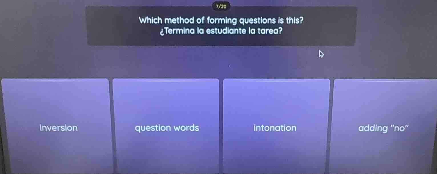 which method of forming questions is this? ¿termina la estudiante la ta…
