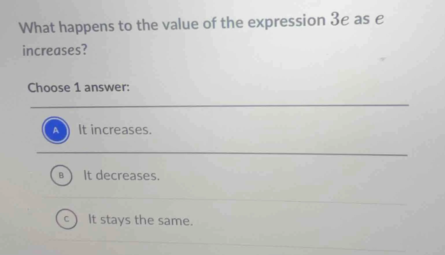 what happens to the value of the expression 3e as e increases? choose 1…