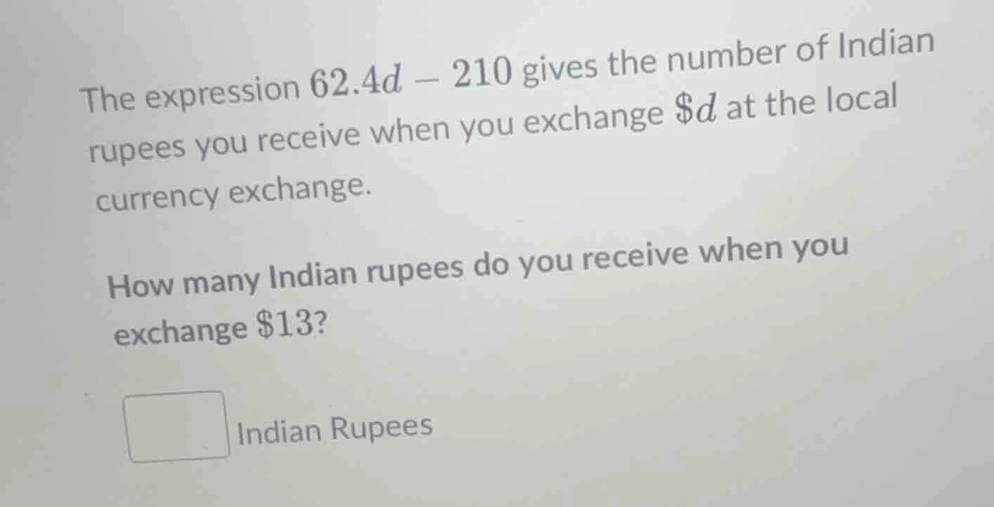 the expression $62.4d - 210$ gives the number of indian rupees you rece…