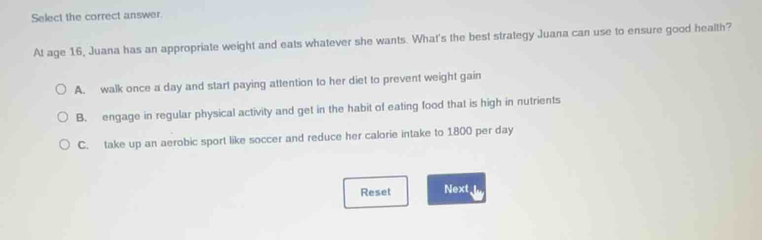 select the correct answer. at age 16, juana has an appropriate weight a…