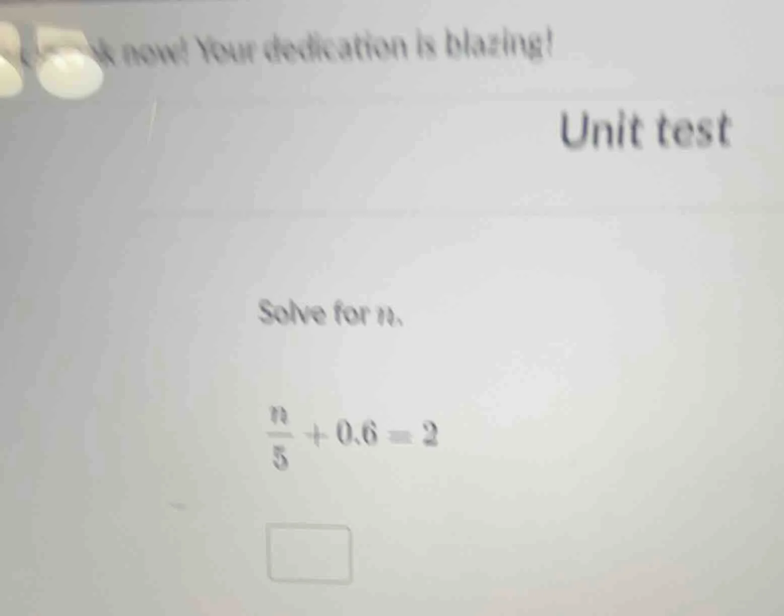 unit test solve for n. \\(\\frac{n}{5} + 0.6 = 2\\)