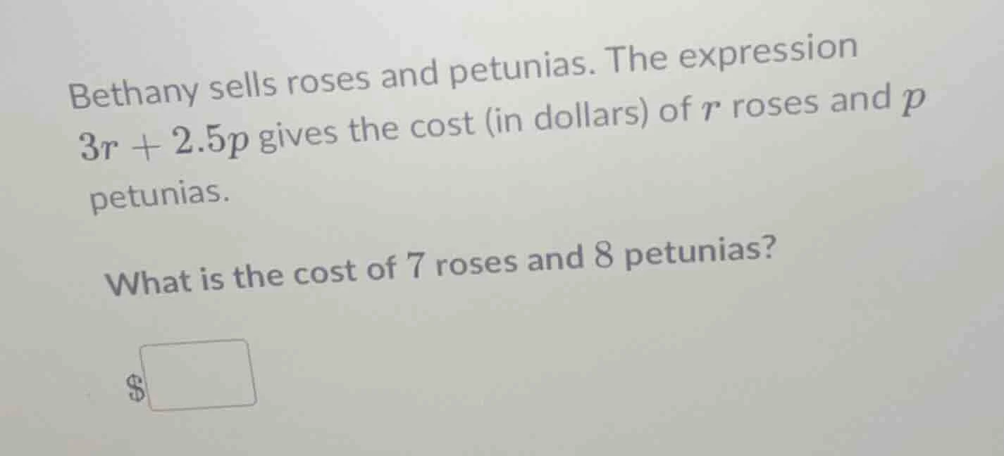 bethany sells roses and petunias. the expression $3r + 2.5p$ gives the …