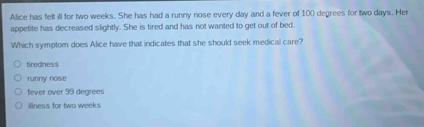 alice has felt ill for two weeks. she has had a runny nose every day an…