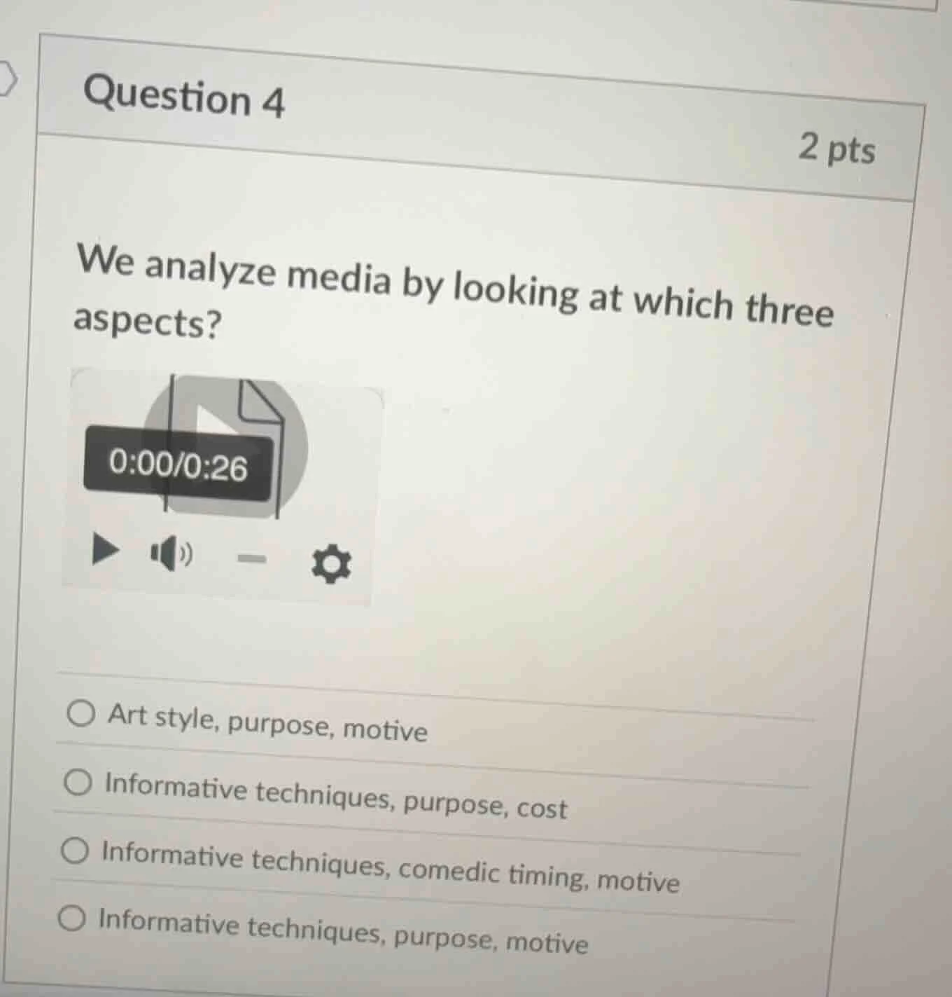question 4 2 pts we analyze media by looking at which three aspects? vi…