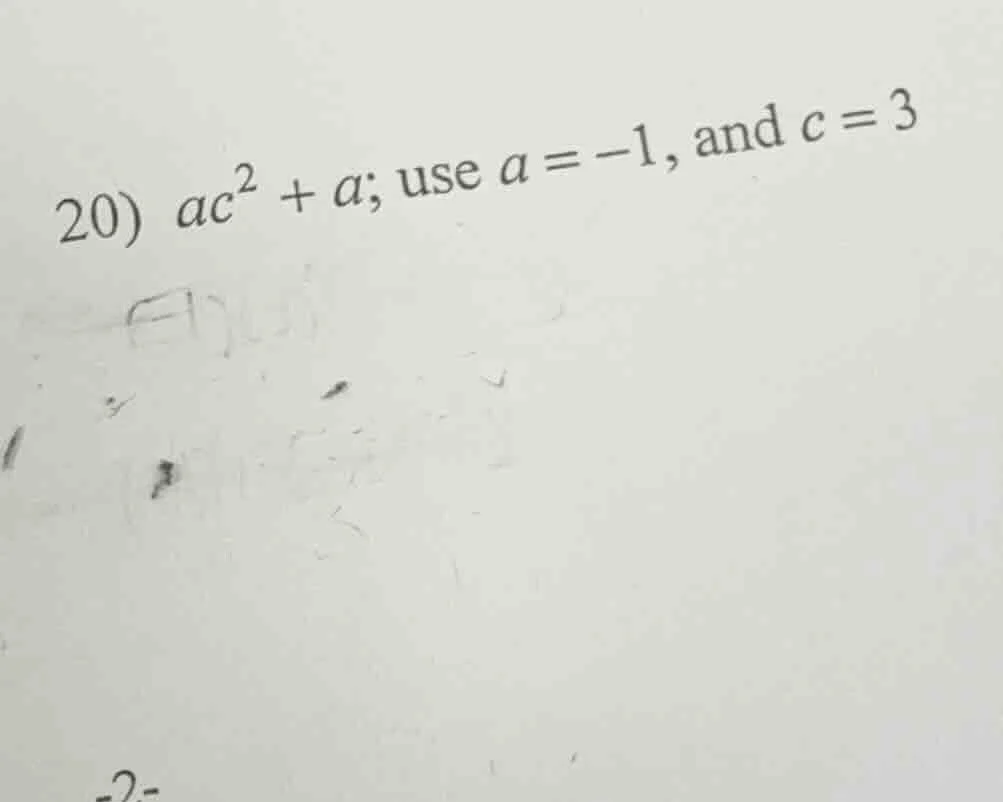 20) $ac^2 + a$; use $a = -1$, and $c = 3$