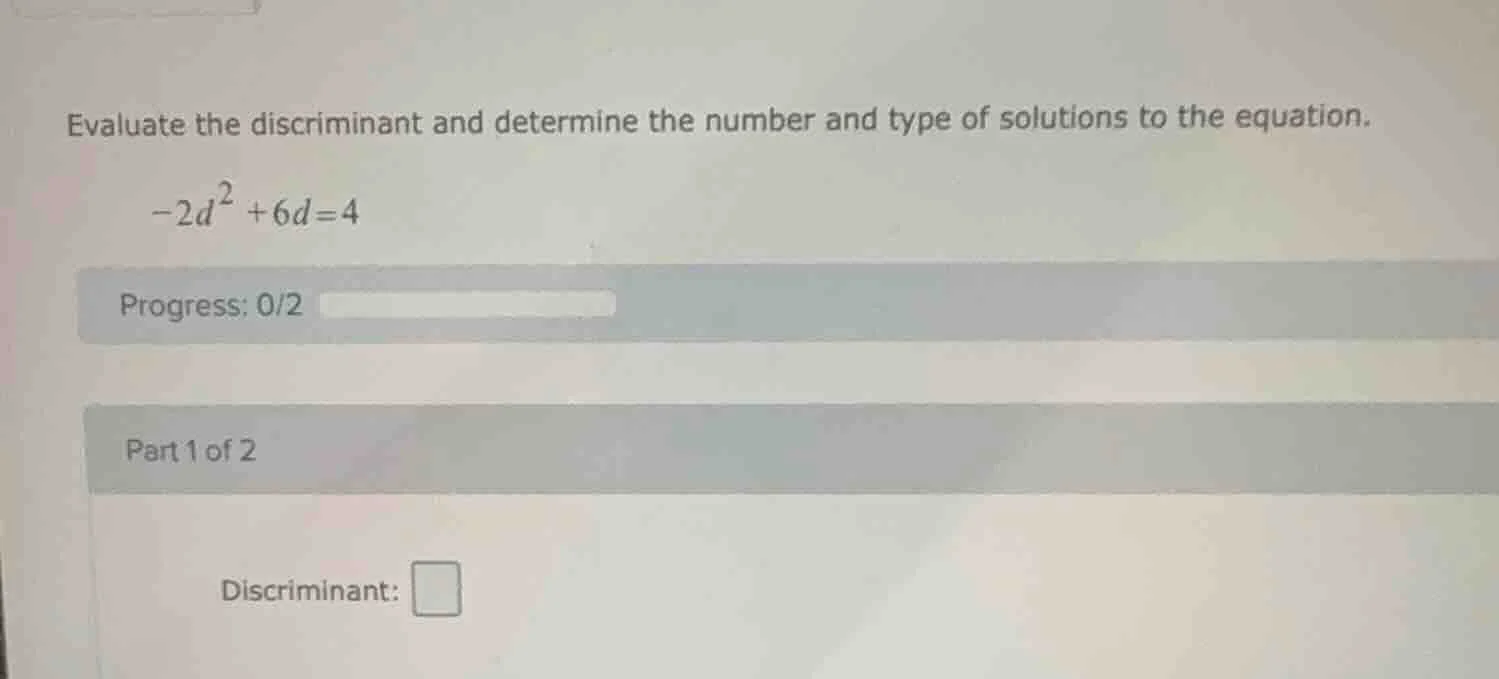 evaluate the discriminant and determine the number and type of solution…