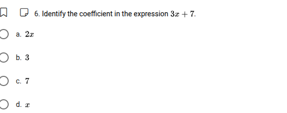 6. identify the coefficient in the expression $3x + 7$. a. $2x$ b. $3$ …