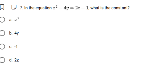 7. in the equation ( x^2 - 4y = 2z - 1 ), what is the constant? a. ( x^…