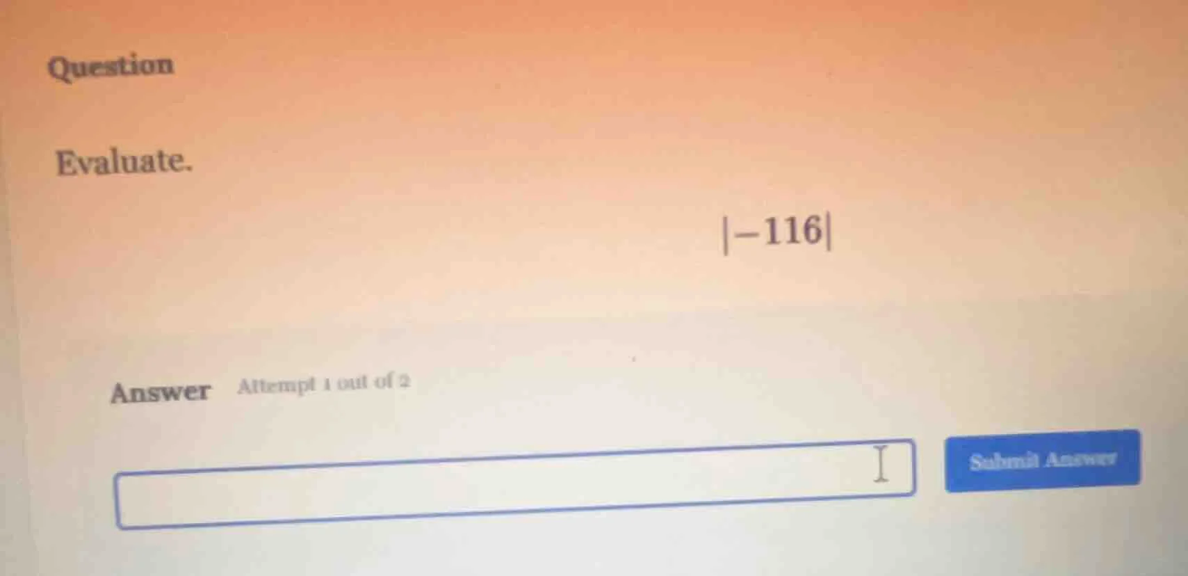 question evaluate. |-116| answer attempt 1 out of 2 submit answer
