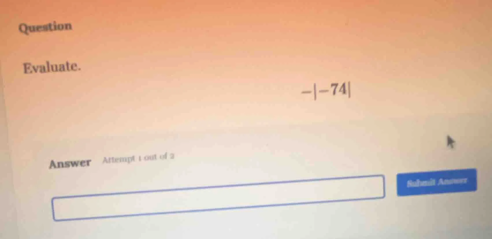 question evaluate. $-|-74|$ answer attempt 1 out of 2 answer box submit…