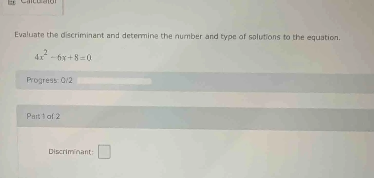 evaluate the discriminant and determine the number and type of solution…